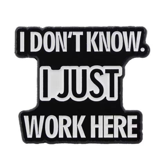I Don't Know I Just Work Here Employee Enamel Pins 75-2 - Picture 2 of 5